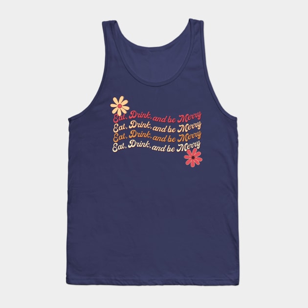 Eat Drink and be Merry Tank Top by AwkwardTurtle